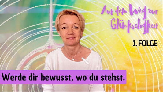 1. Folge: Auf dem Weg der Glückseligkeit - Werde dir bewusst, wo du stehst.