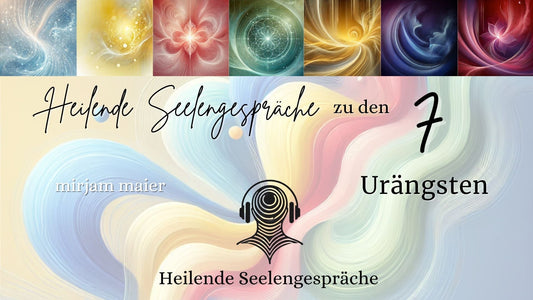 ✨ Vorankündigung: Heilende Seelengespräche zu den 7 Urängsten ✨