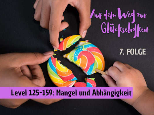7. Folge: Level 125-159 - Mangel und Abhängigkeit